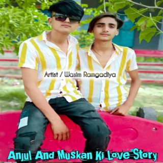 Anjul And Muskan Ki Love Story