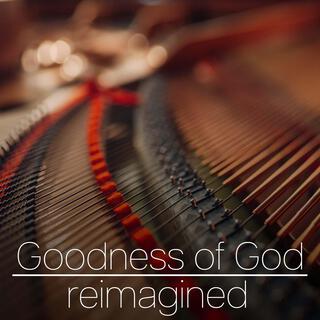 Goodness of God (Reimagined)