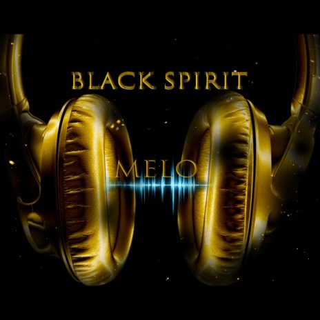 Black Spirit & Melo | Boomplay Music