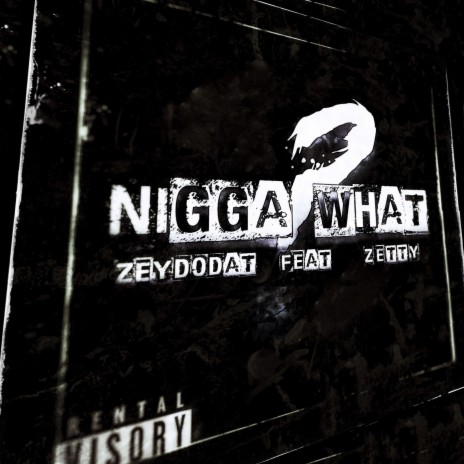 Nigga what? ft. Zetty | Boomplay Music