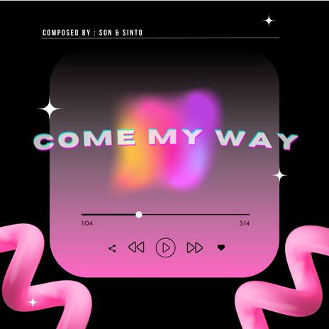 come my way ft. SINTO | Boomplay Music