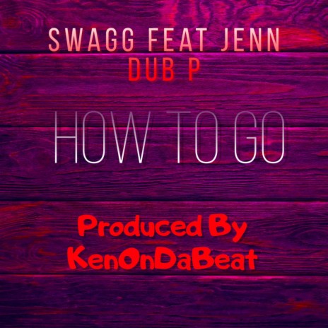 How To Go ft. Dub P & Jenn