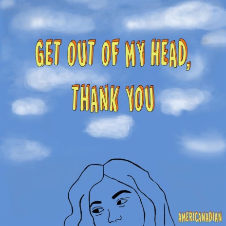 Get out of My Head, Thank You | Boomplay Music