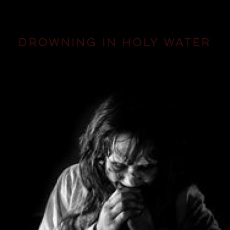 Drowning In Holy Water | Boomplay Music