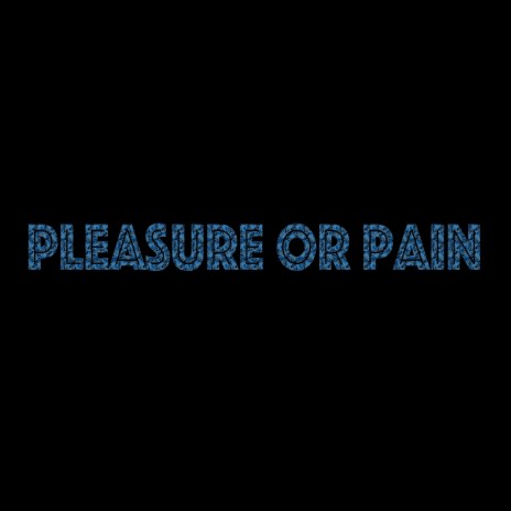Pleasure or Pain | Boomplay Music