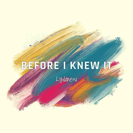 Before I Knew It | Boomplay Music