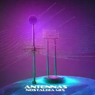 Antennas (Nostalgia Mix)