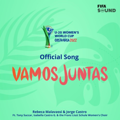 Vamos Juntas - Official Song FIFA U-20 Women’s World Cup Costa Rica 2022 ft. Jorge Castro, Tony Succar, FIFA Sound, Isabella Castro Gámez & Franz Liszt Schule Women's Choir | Boomplay Music