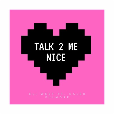 Talk 2 Me Nice (feat. Caleb Fulmore) | Boomplay Music