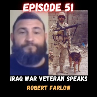 Iraq War Veteran Speaks- Robert Farlow - Episode 51