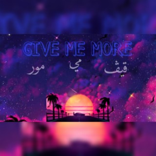 GIVE ME MORE