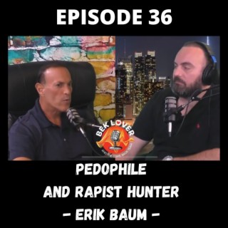 Pedophile and Rapist Hunter - Erik Baum - Episode 36