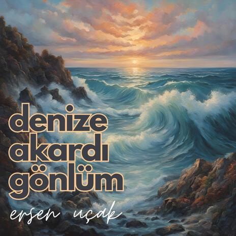 Denize akardı gönlüm | Boomplay Music