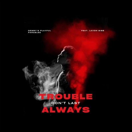 Trouble Don't Last Always ft. Lavon Bibb