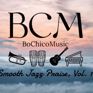 BoChicoMusic Smooth Jazz Praise, Vol. 1