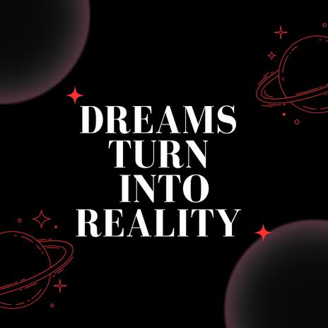 DREAMS TURN INTO REALITY | Boomplay Music