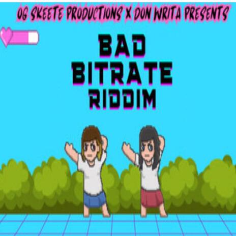 Bad Bitrate Riddim ft. Og Skeete | Boomplay Music