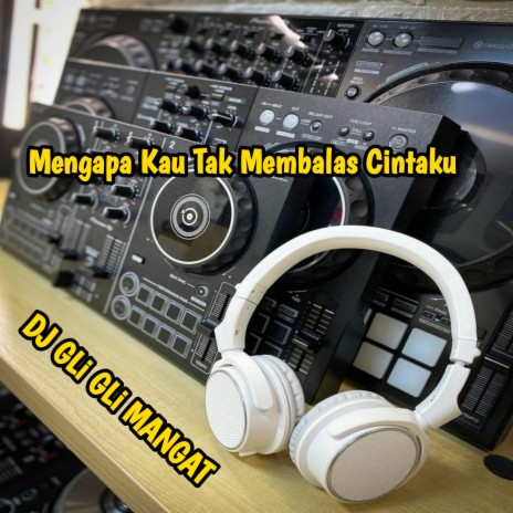 Mengapa Kau Tak Membalas Cintaku | Boomplay Music