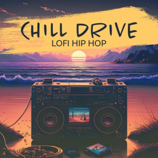 Chill Drive: Lofi Hip Hop, Relief, Relaxing Your Mind
