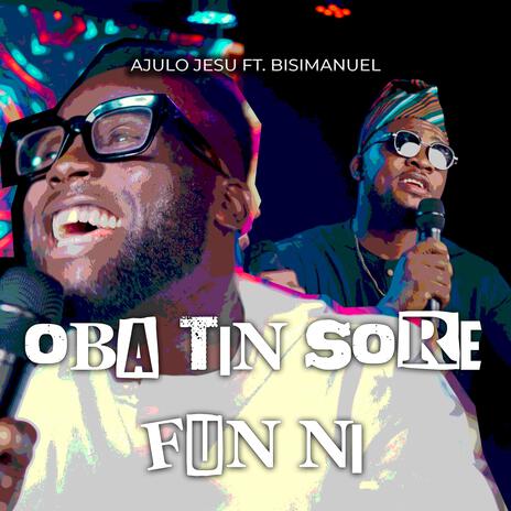 Oba Tin Sore Fun ni ft. Bisimanuel | Boomplay Music