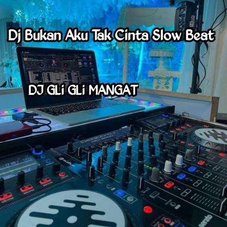 Dj Bukan Aku Tak Cinta Slow Beat | Boomplay Music