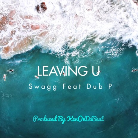 Leaving U ft. Dub P | Boomplay Music