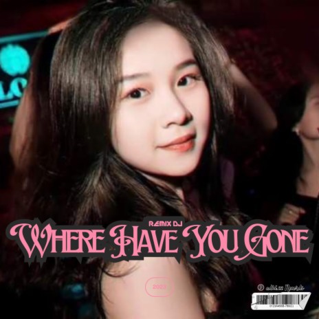 DJ Where Have You Gone | Boomplay Music