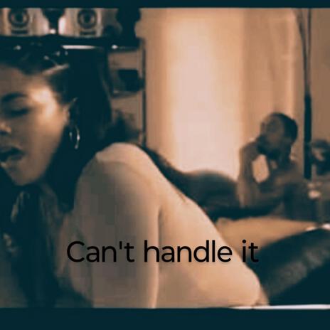 Can't handle it | Boomplay Music