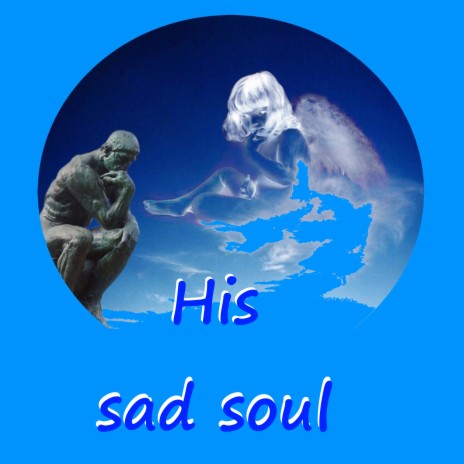 His sad soul | Boomplay Music