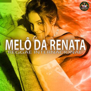 MELÔ DA RENATA (Reggae Internacional)