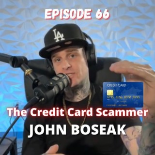 The Credit Card Scammer - John Boseak - Ep.66