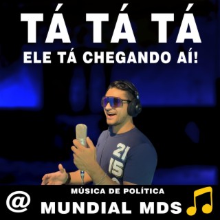 Tá tá tá Ele tá chegando aí! musica de política