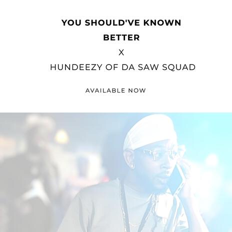 You shouldve known better ft. Hundeezy of Da Saw Squad | Boomplay Music