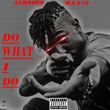 DO WHAT I DO 🅴 | Boomplay Music