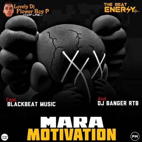 Mara Motivation ft. Lovely DJ Flower Boy P & DJ Banger RTB | Boomplay Music