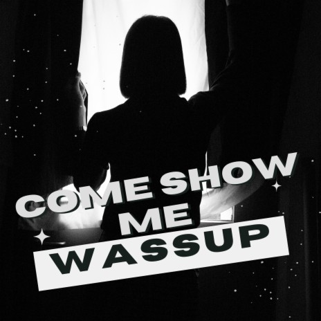 Come show me wassup | Boomplay Music