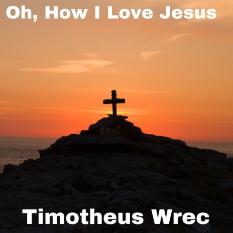 Oh, How I Love Jesus | Boomplay Music