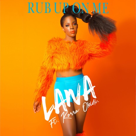 Rub Up on Me (feat. Korra Obidi) | Boomplay Music