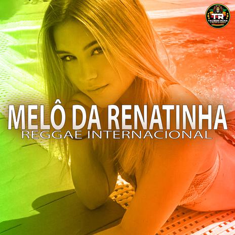 MELÔ DA RENATINHA (Reggae Internacional) | Boomplay Music