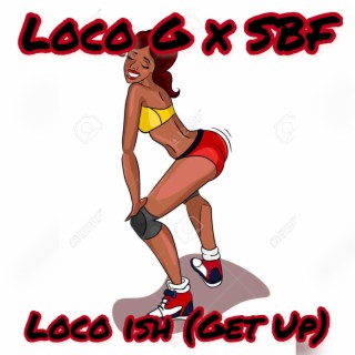 Loco Ish (Get Up)