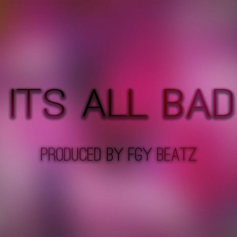 Its All Bad | Boomplay Music