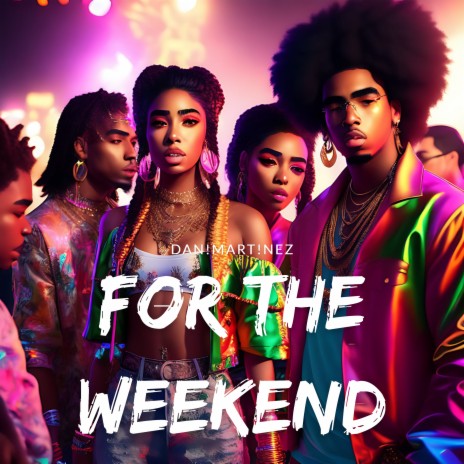 FOR THE WEEKEND | Boomplay Music