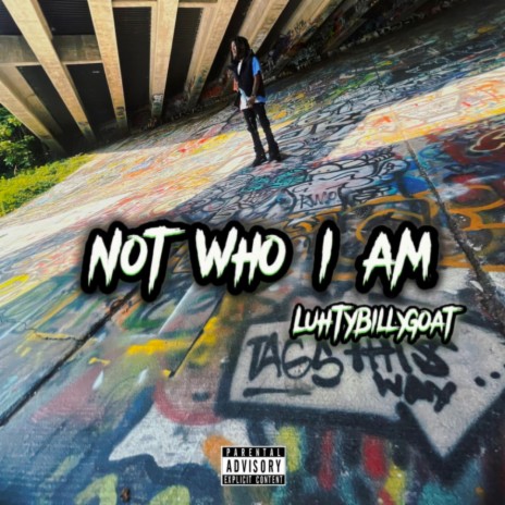 Not Who I Am ft. LuhTyBillyGoat | Boomplay Music