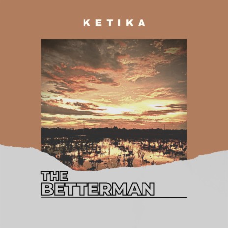 Ketika ft. THE BETTERMAN | Boomplay Music