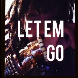 Let em go