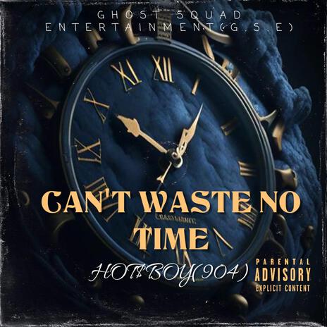 CAN'T WASTE NO TIME | Boomplay Music