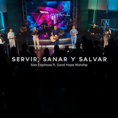 Servir, Sanar y Salvar (feat. Good Hope Worship) | Boomplay Music