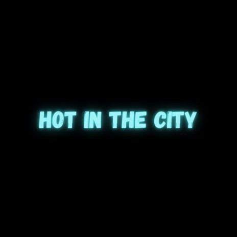 Hot In The City | Boomplay Music