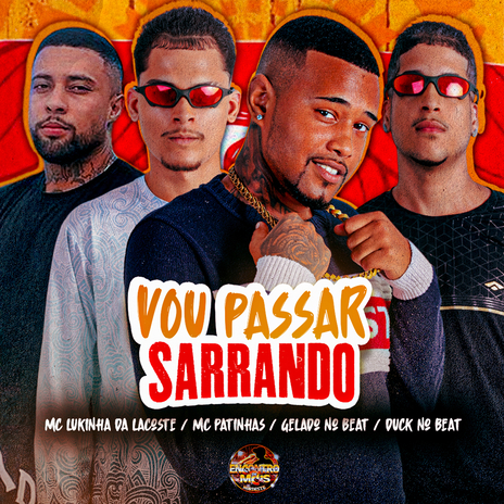 Vou Passar Sarrando ft. Duck no Beat, MC Patinhas & MC Lukinha da Lacoste | Boomplay Music