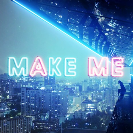 Make Me | Boomplay Music